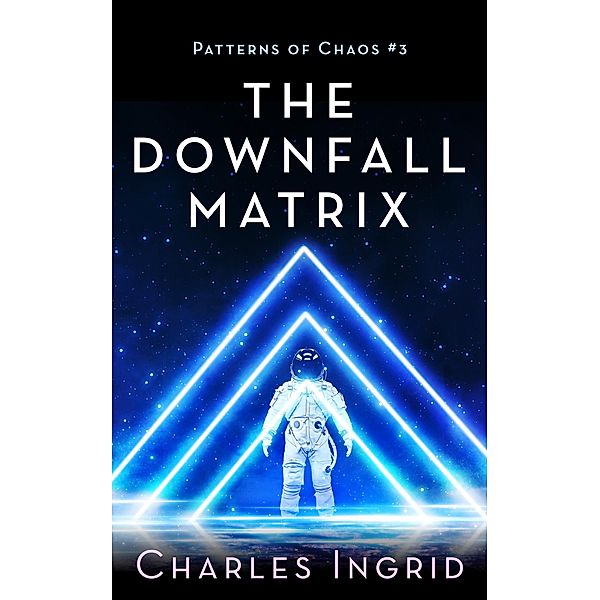 The Downfall Matrix (Patterns of Chaos, #3) / Patterns of Chaos, Rhondi Ann, Charles Ingrid
