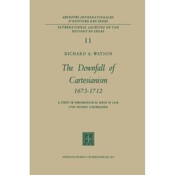 The Downfall of Cartesianism 1673-1712 / International Archives of the History of Ideas Archives internationales d'histoire des idées, R. A. Watson