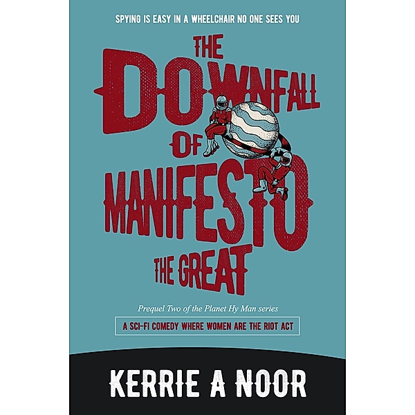 The Downfall Of Manifesto The Great (Planet Hy Man, #0.2) / Planet Hy Man, Kerrie Noor