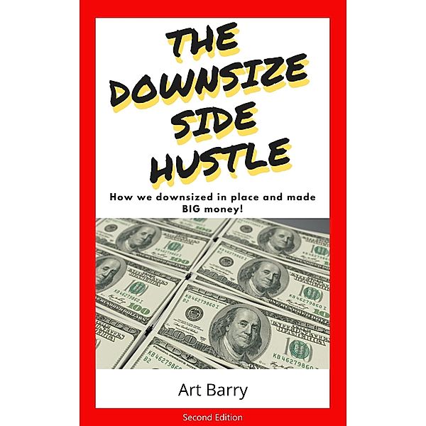 The Downsize Side Hustle - Second Edition, Art Barry