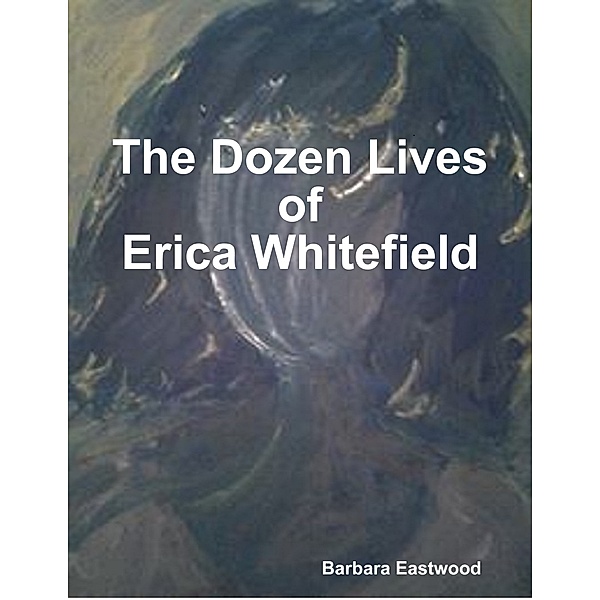 The Dozen Lives of Erica Whitefield, Barbara Eastwood