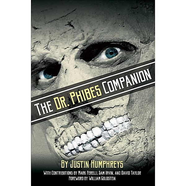 The Dr. Phibes Companion: The Morbidly Romantic History of the Classic Vincent Price Horror Film Series, Justin Humphreys