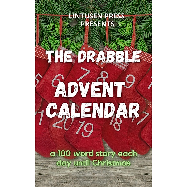 The Drabble Advent Calendar, Carol Parchewsky, Shawn L. Bird, Tim Reynolds, Finnian Burnett, Chris McMahen, James Bowlby, Lee F. Patrick