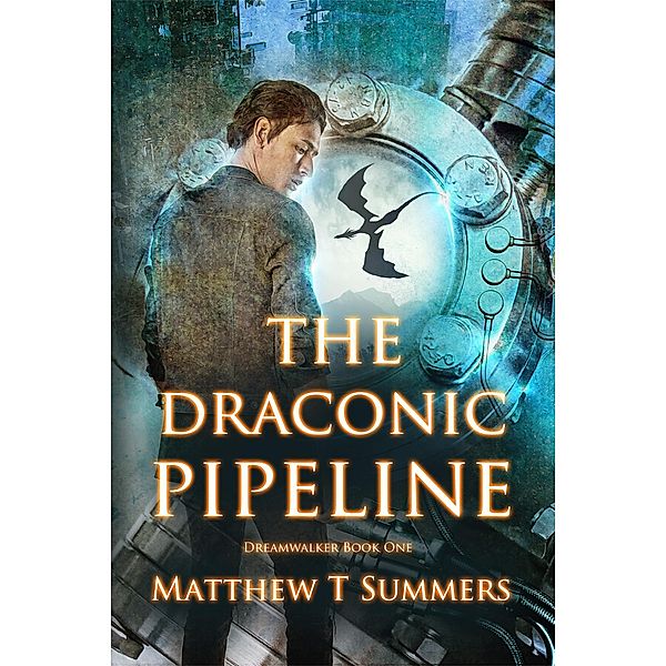 The Draconic Pipeline (Dreamwalker, #1) / Dreamwalker, Matthew Summers
