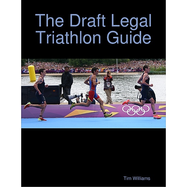 The Draft Legal Triathlon Guide, Tim Williams