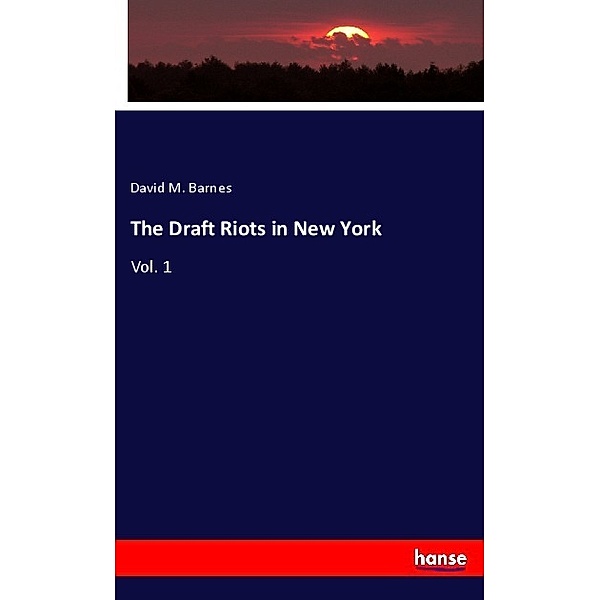 The Draft Riots in New York, David M. Barnes