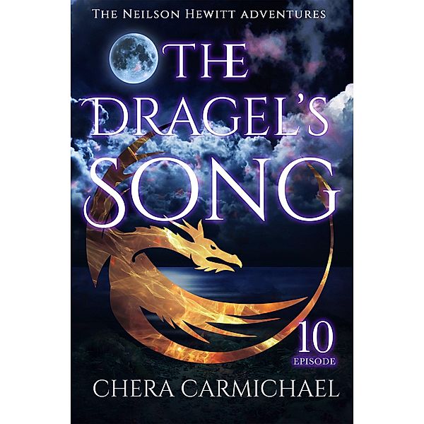 The Dragel's Song: Episode 10 (Neilson Hewitt, #10) / Neilson Hewitt, Chera Carmichael