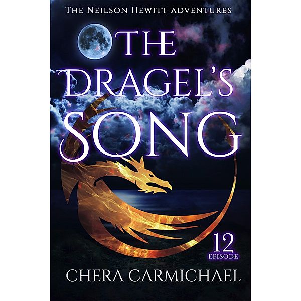 The Dragel's Song: Episode 12 (Neilson Hewitt, #12) / Neilson Hewitt, Chera Carmichael