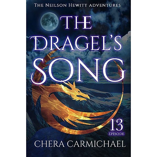 The Dragel's Song: Episode 13 (Neilson Hewitt, #13) / Neilson Hewitt, Chera Carmichael