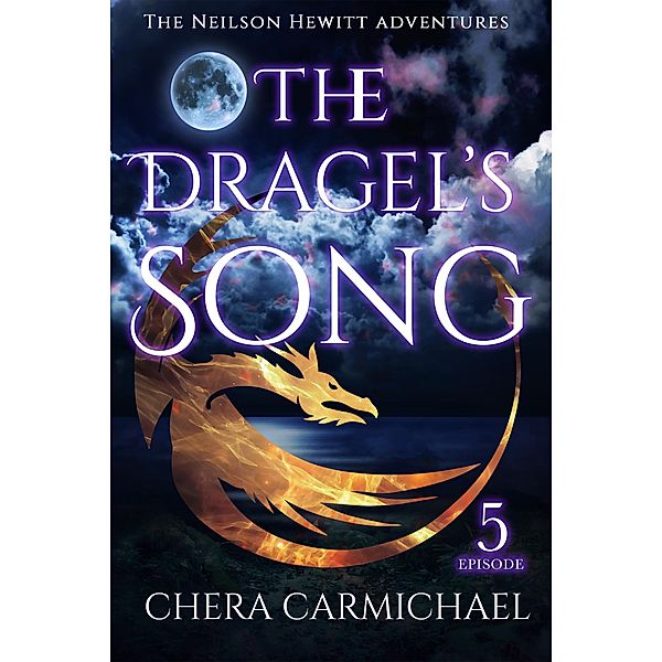 The Dragel's Song: Episode 5 (Neilson Hewitt, #5) / Neilson Hewitt, Chera Carmichael