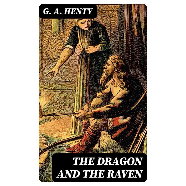 The Dragon and the Raven, G. A. Henty