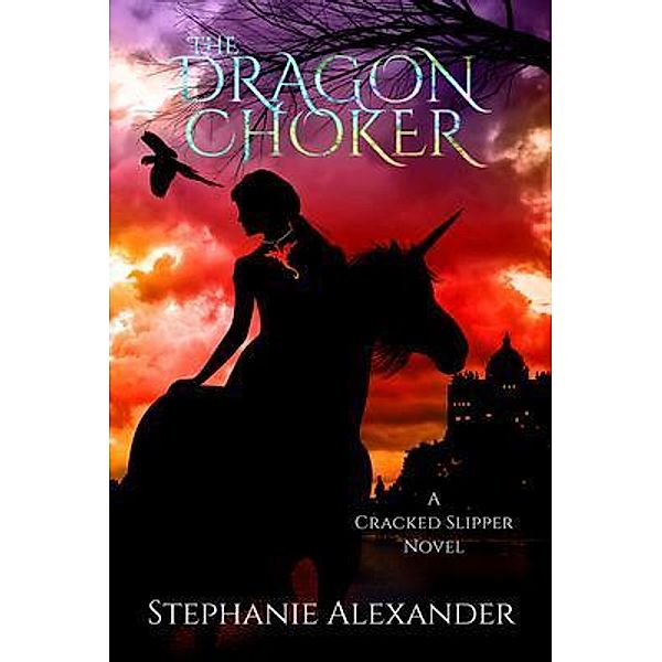The Dragon Choker / The Cracked Slipper Series Bd.2, Stephanie Alexander