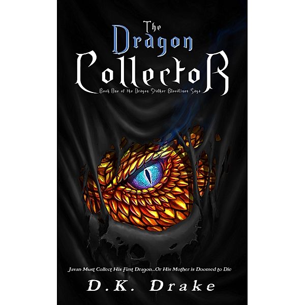 The Dragon Collector (The Dragon Stalker Bloodlines Saga, #1) / The Dragon Stalker Bloodlines Saga, D. K. Drake