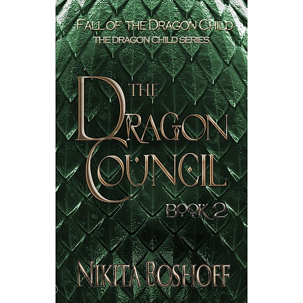 The Dragon Council (The Dragon Child Series, #2) / The Dragon Child Series, Nikita Boshoff