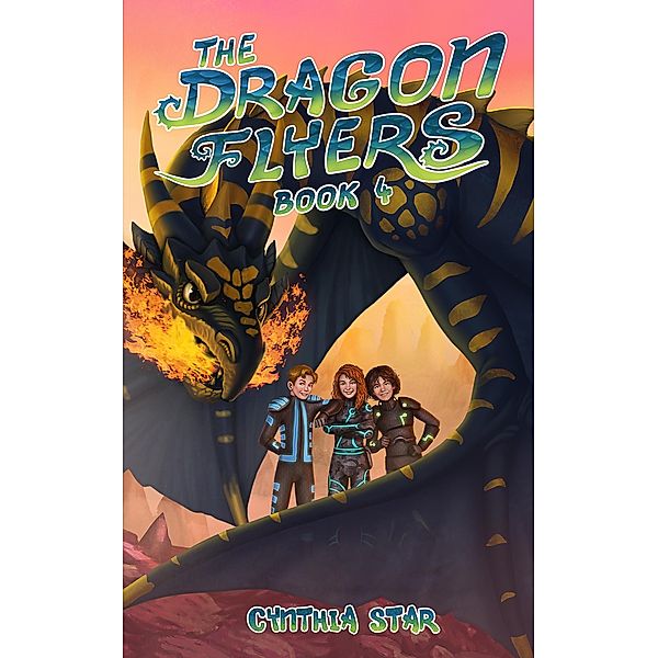 The Dragon Flyers Book Four / The Dragon Flyers, Cynthia Star