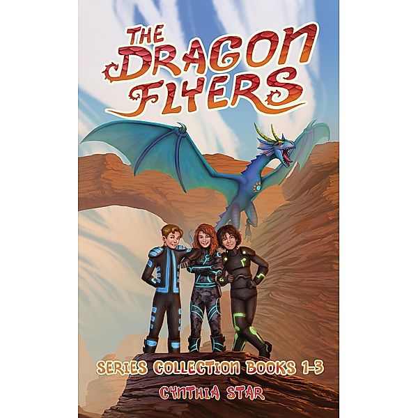 The Dragon Flyers Series: Books 1-3: The Dragon Flyers Collection / The Dragon Flyers, Cynthia Star