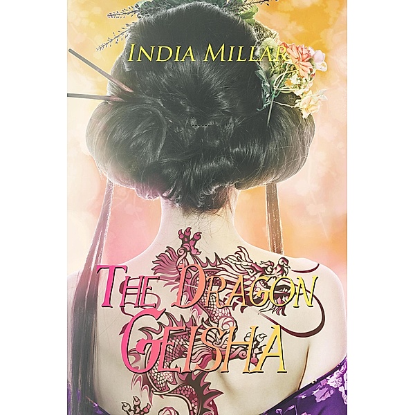 The Dragon Geisha (Secrets from the Hidden House, #3) / Secrets from the Hidden House, India Millar