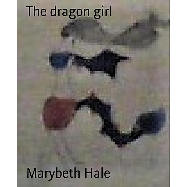 The dragon girl, Marybeth Hale