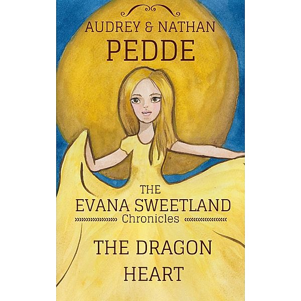 The Dragon Heart (The Chronicles of Evana Sweetland, #1), Nathan Pedde, Audrey Pedde