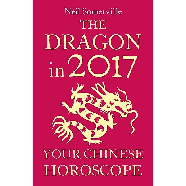 The Dragon in 2017: Your Chinese Horoscope, Neil Somerville