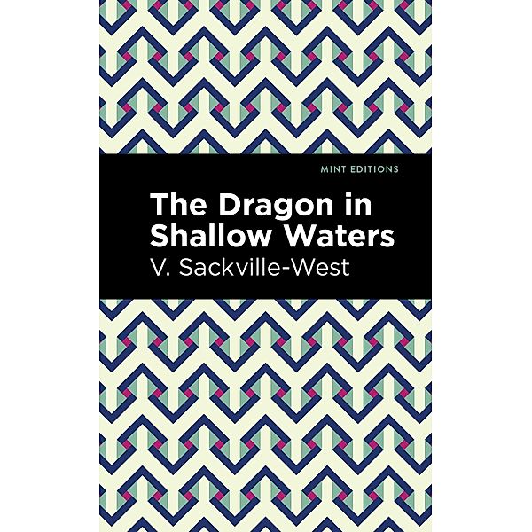 The Dragon in Shallow Waters / Mint Editions (Reading With Pride), V. Sackville-West