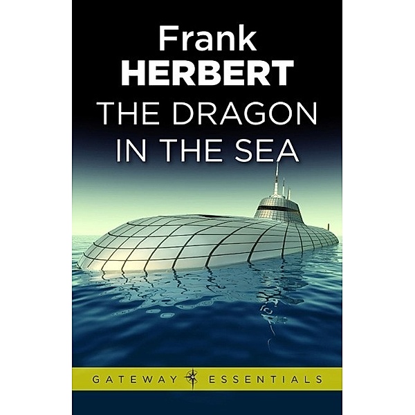 The Dragon in the Sea / Gateway Essentials Bd.453, Frank Herbert