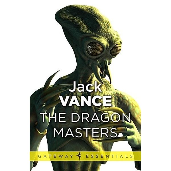 The Dragon Masters and Other Stories / Gateway Essentials, Jack Vance