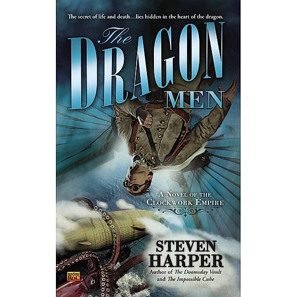The Dragon Men / Novel of the Clockwork Empire Bd.3, Steven Harper