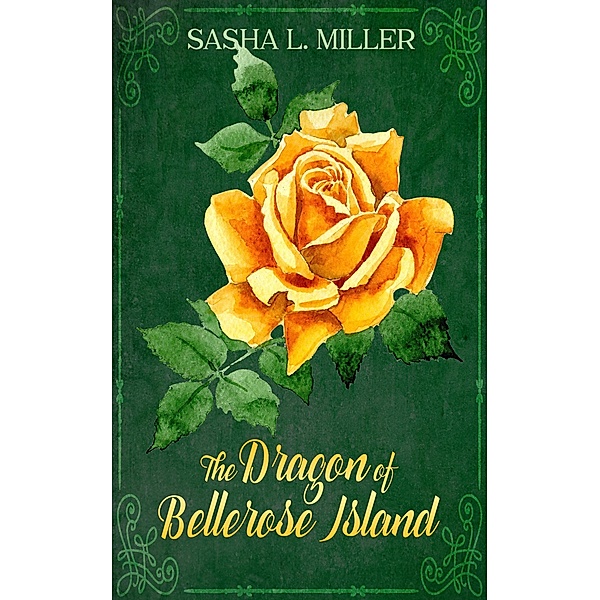 The Dragon of Bellerose Island, Sasha L. Miller