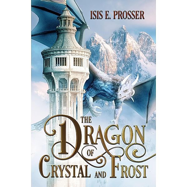 The Dragon of Crystal and Frost / The Dragon of Crystal and Frost, Isis E. Prosser
