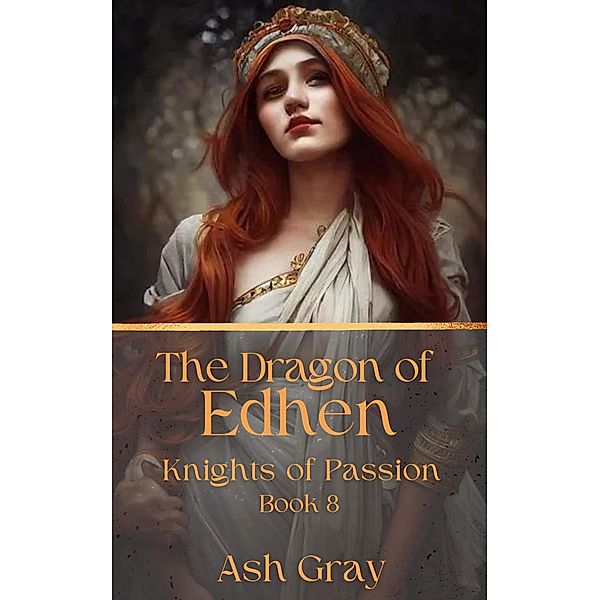 The Dragon of Edhen (Knights of Passion, #8) / Knights of Passion, Ash Gray