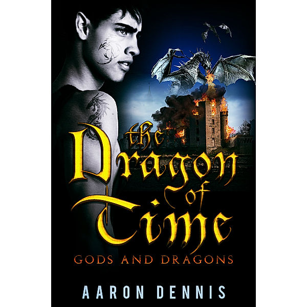 The Dragon of Time: Gods and Dragons, Aaron Dennis