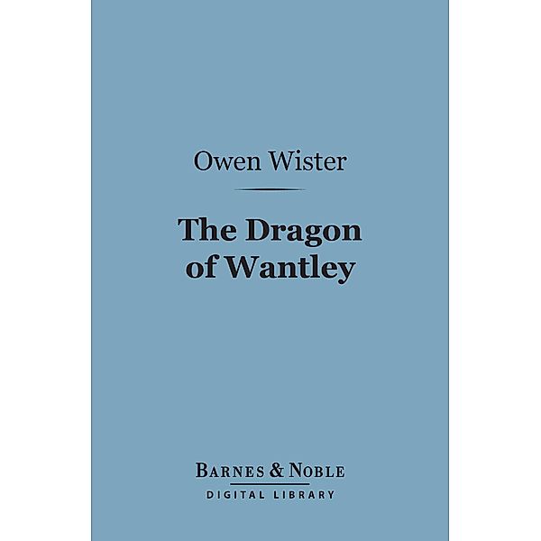 The Dragon of Wantley (Barnes & Noble Digital Library) / Barnes & Noble, Owen Wister