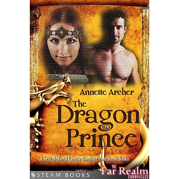The Dragon Prince - A Sexy Medieval Fantasy Novelette from Steam Books / The Far Realm Chronicles Bd.1, Annette Archer, Steam Books