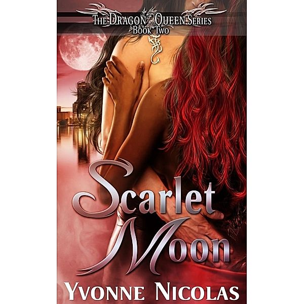 The Dragon Queen Series: Scarlet Moon (The Dragon Queen Series, #2), Yvonne Nicolas