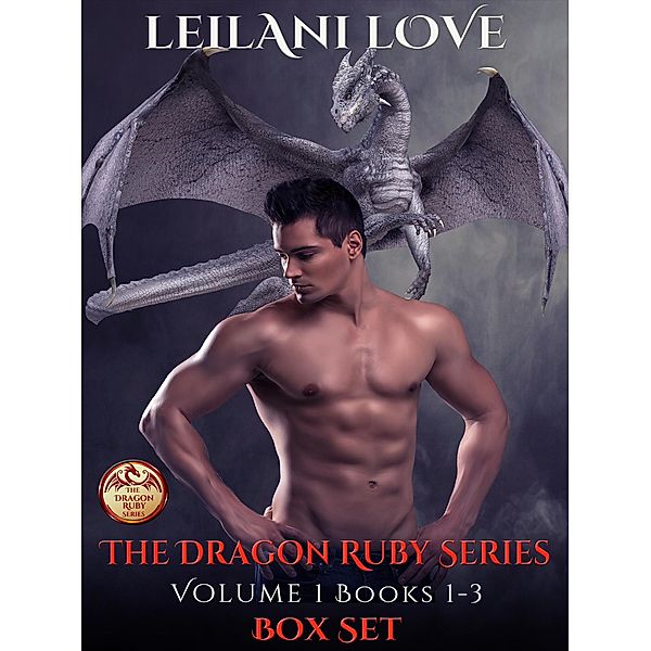 The Dragon Ruby Series Volume 1: Books 1-3 (The Dragon Ruby Series Box Set) / The Dragon Ruby Series Box Set, Leilani Love