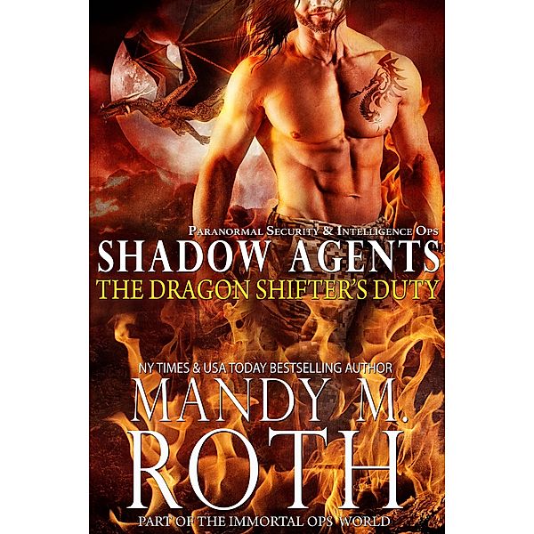The Dragon Shifter's Duty:Paranormal Security and Intelligence Ops Shadow Agents Part of the Immortal Ops World (Shadow Agents / PSI-Ops, #2) / Shadow Agents / PSI-Ops, Mandy M. Roth