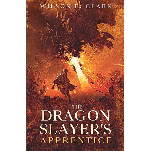 The Dragon Slayer's Apprentice, Wilson E. Clark