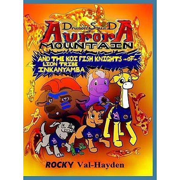 The Dragon Squad of Aurora Mountain and the Koi Fish Knights of Lion Tribe Inkanyamba, Rocky Val-Hayden