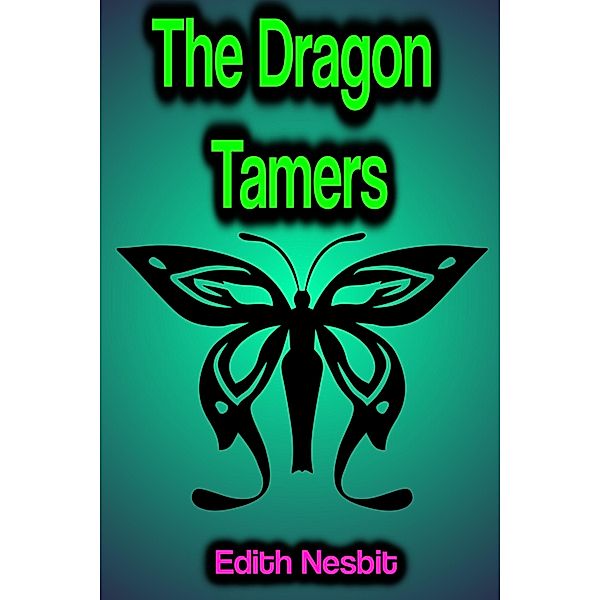 The Dragon Tamers, Edith Nesbit