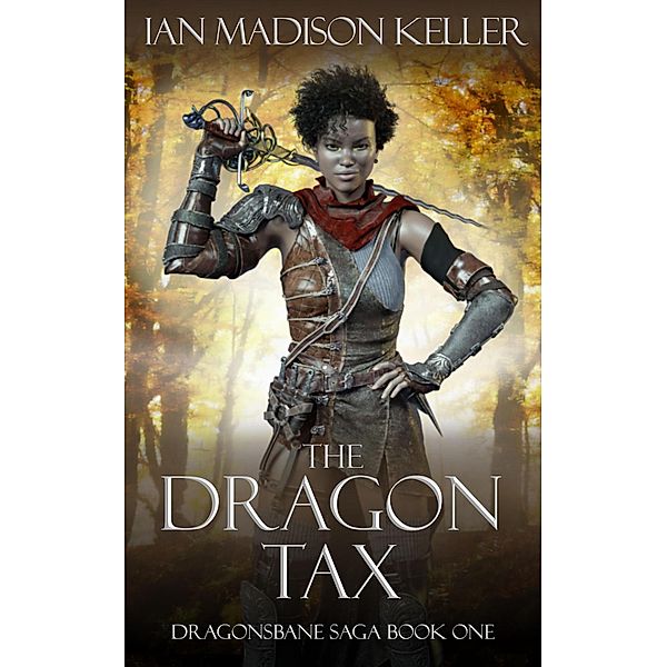 The Dragon Tax (Dragonsbane Saga, #1) / Dragonsbane Saga, Ian Madison Keller