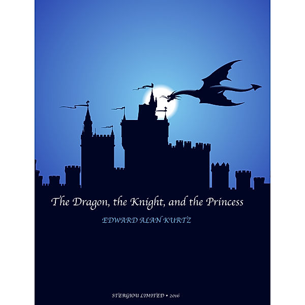 The Dragon the Knight and the Princess, Edward Alan Kurtz