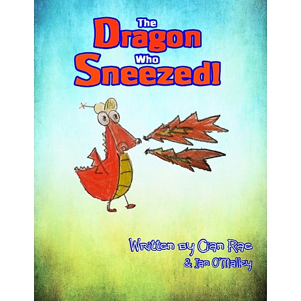 The Dragon Who Sneezed, Ian O'Malley, Cian Rae