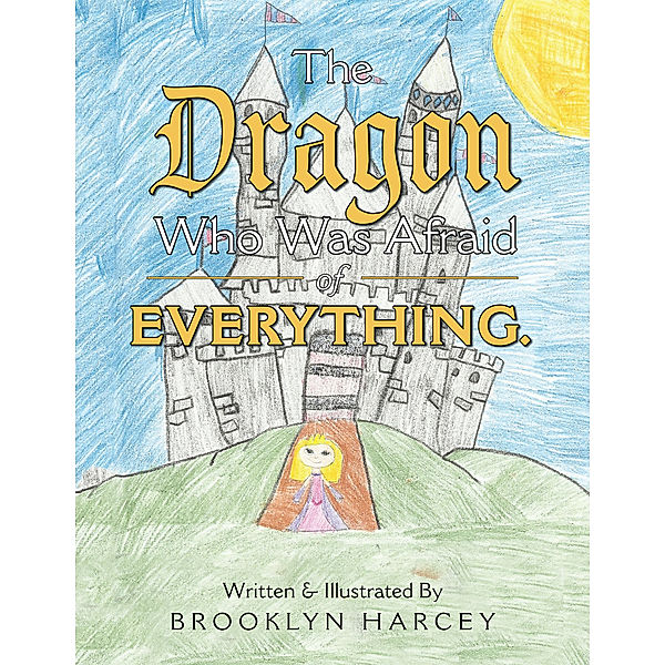 The Dragon Who Was Afraid of Everything., Brooklyn Harcey