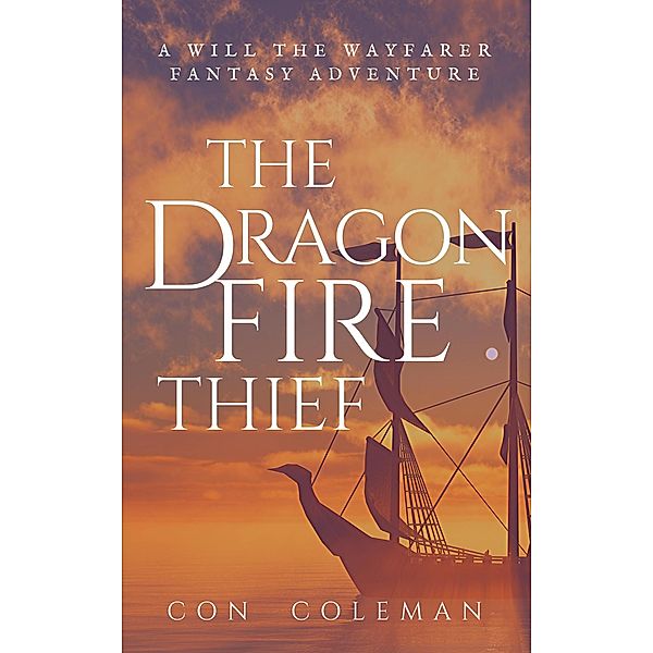 The Dragonfire Thief (The Adventures of Will the Wayfarer, #3) / The Adventures of Will the Wayfarer, Con Coleman
