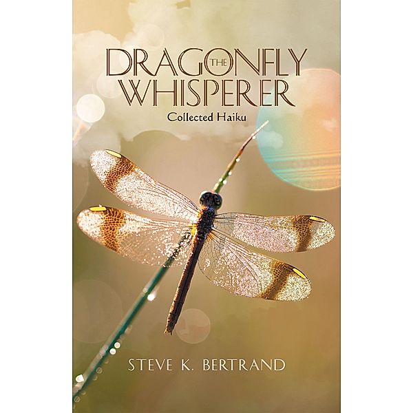 The Dragonfly Whisperer, Steve K. Bertrand