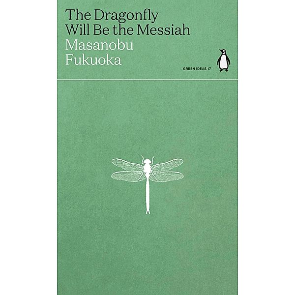 The Dragonfly Will Be the Messiah / Green Ideas, Masanobu Fukuoka
