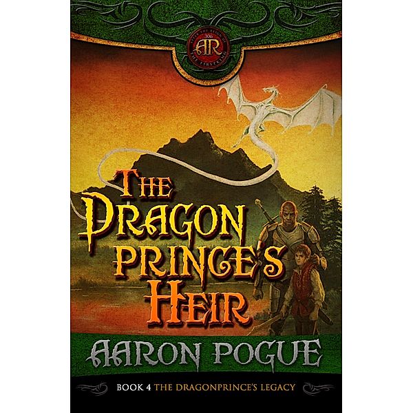 The Dragonprince's Heir (The Dragonprince's Legacy, #4) / The Dragonprince's Legacy, Aaron Pogue