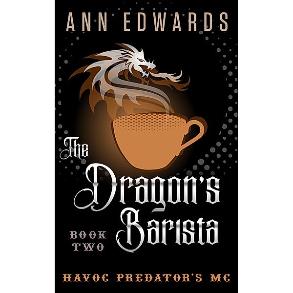 The Dragon's Barista, Havoc Predators MC Book 2 / Havoc Predators MC, Ann Edwards