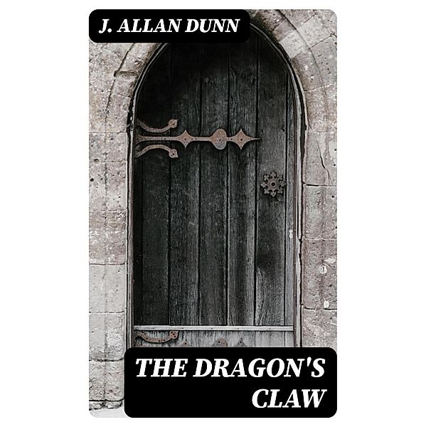 The Dragon's Claw, J. Allan Dunn